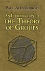 An Introduction to the Theory of Groups (Dover Books on Mathematics) By Paul Alexandroff, Hazel Perfect (Translator), G. M. Petersen (Translator) Cover Image