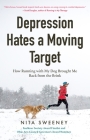 Depression Hates a Moving Target: How Running with My Dog Brought Me Back from the Brink (Depression and Anxiety Therapy, Bipolar) Cover Image