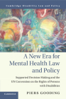 A New Era for Mental Health Law and Policy: Supported Decision-Making and the Un Convention on the Rights of Persons with Disabilities (Cambridge Disability Law and Policy) Cover Image
