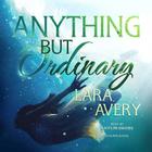 Anything But Ordinary By Lara Avery, Caitlin Davies (Read by) Cover Image