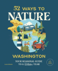 52 Ways to Nature Washington: Your Seasonal Guide to a Wilder Year By Lauren Braden Cover Image