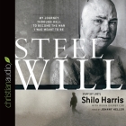 Steel Will Lib/E: My Journey Through Hell to Become the Man I Was Meant to Be By Shilo Harris, Robin Overby Cox, Robin Overby Cox (Contribution by) Cover Image