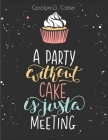 A Party Without Cake is Just A Meeting: Cakes, Muffins and Desserts Recipes By Carolyn G Carter Cover Image