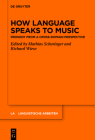 How Language Speaks to Music: Prosody from a Cross-Domain Perspective (Linguistische Arbeiten #583) Cover Image