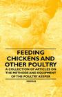 Feeding Chickens and Other Poultry - A Collection of Articles on the Methods and Equipment of the Poultry Keeper By Various Cover Image