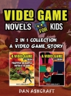 Video Game Novels for kids - 2 In 1 Bundle!: A Video Game Story 1 & 2 Collection By Dan Ashcraft Cover Image