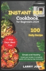 Instant Pot Cookbook for Beginners 2024: Simple and Healthy Instant Pot Recipes, A Complete Guide with Easy Step to Step Instructions By Larry Josh Cover Image