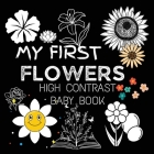 High Contrast Baby Book - Flowers: My First Flowers For Newborn, Babies, Infants High Contrast Baby Book of Flowers Black and White Baby Book Cover Image