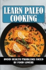 Learn Paleo Cooking: Avoid Health Problems Faced By Food Lovers: Recipes For Beginner By Lorilee Wynes Cover Image