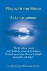 Play with the Moon: A Collection of New Age Poems By Lance Lamons Cover Image