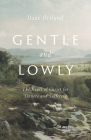 Gentle and Lowly: The Heart of Christ for Sinners and Sufferers By Dane Ortlund Cover Image