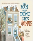 The Man Who Didn't Like Animals By Deborah Underwood, LeUyen Pham (Illustrator) Cover Image