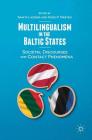 Multilingualism in the Baltic States: Societal Discourses and Contact Phenomena By Sanita Lazdiņa (Editor), Heiko F. Marten (Editor) Cover Image