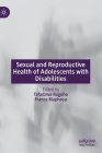 Sexual and Reproductive Health of Adolescents with Disabilities By Tafadzwa Rugoho (Editor), France Maphosa (Editor) Cover Image