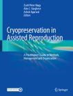Cryopreservation in Assisted Reproduction: A Practitioner's Guide to Methods, Management and Organization Cover Image