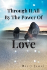 Through It All by the Power of Love By Betty Jewel Cover Image