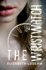 The Wristwatch By Elizabeth Ludlam Cover Image
