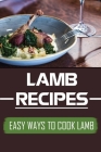 Lamb Recipes: Easy Ways To Cook Lamb: Lamb Recipes Stew By Alisa Streifel Cover Image