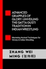 Advanced Grapples of Glory: Unveiling the Gatta Gusti Tradition in Indian Wrestling: Mastering Ancient Techniques for Victory in Indian Wrestling Cover Image