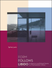 Form Follows Libido: Architecture and Richard Neutra in a Psychoanalytic Culture By Sylvia Lavin Cover Image