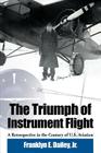 The Triumph of Instrument Flight: A Retrospective in the Century of U.S. Aviation By Franklyn E. Jr. Dailey Cover Image