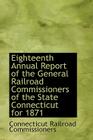 Eighteenth Annual Report of the General Railroad Commissioners of the State Connecticut for 1871 Cover Image