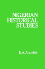 Nigerian Historical Studies By E. a. Ayandele Cover Image