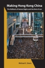 Making Hong Kong China: The Rollback of Human Rights and the Rule of Law Cover Image