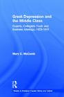 Great Depression and the Middle Class: Experts, Collegiate Youth and Business Ideology, 1929-1941 (Studies in American Popular History and Culture) By Mary C. McComb Cover Image