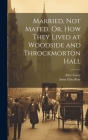 Married, Not Mated, Or, How They Lived at Woodside and Throckmorton Hall By Anna Eliza Bray, Alice Carey Cover Image