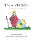 I'm a Viking!: A History Book About the Vikings for Kids By Crystal Whithaus (Illustrator), C. J. Adrien Cover Image