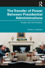 The Transfer of Power Between Presidential Administrations: Trouble with the Transition Cover Image