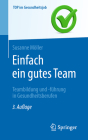 Einfach Ein Gutes Team - Teambildung Und -Führung in Gesundheitsberufen (Top Im Gesundheitsjob) Cover Image