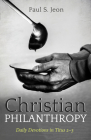 Christian Philanthropy: Daily Devotions in Titus 2-3 By Paul S. Jeon Cover Image