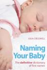Naming Your Baby: The definitive dictionary of first names By Julia Cresswell Cover Image