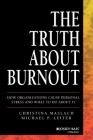 The Truth about Burnout: How Organizations Cause Personal Stress and What to Do about It Cover Image