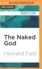 The Naked God: The Writer and the Communist Party By Howard Fast, Christopher Kipiniak (Read by) Cover Image