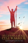 My Life as a Sickle Cell Warrior: Important Secrets You Were Never Told By Patricia Maley Cover Image
