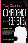 Jump-Start Your Confidence & Boost Your Self-Esteem: A Companion Journal to Teen Girls Create a Positive Mindset to Conquer Anxiety, Fear, and Self-Do (Words of Wisdom for Teens #6) By Jacqui Letran Cover Image
