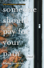 Someone Should Pay for Your Pain By Franz Nicolay Cover Image