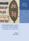 Waterways and Canal-Building in Medieval England (Medieval History and Archaeology) By John Blair (Editor) Cover Image