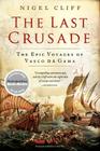 The Last Crusade: The Epic Voyages of Vasco da Gama By Nigel Cliff Cover Image