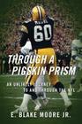 Through a Pigskin Prism: An Unlikely Journey to and through the NFL By Jr. Moore, E. Blake Cover Image