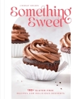 Something Sweet: 100+ Gluten-Free Recipes for Delicious Desserts By Lindsay Grimes Cover Image