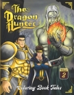 The Dragon Hunter: Coloring Book Tales (Volume II). Dragons, creatures, monsters, unicorns, heroes, castles, warriors, battles, princess By Garvie Book (Editor), Vanessa Vieira Cover Image