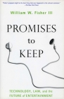 Promises to Keep: Technology, Law, and the Future of Entertainment By William W. Fisher Cover Image