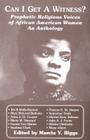 Can I Get a Witness?: Prophetic Religious Voices of African American Women: An Anthology By Marcia Y. Riggs (Editor) Cover Image