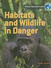 Habitats and Wildlife in Danger (Protecting Our Planet) Cover Image