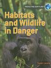 Habitats and Wildlife in Danger (Protecting Our Planet) By Sarah Levete Cover Image
