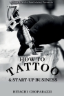 How to Tattoo & Start-Up Business By Hitachi Choparazzi Cover Image